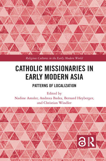 Catholic Missionaries in Early Modern Asia: Patterns of Localization (2021)