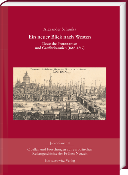 Ein neuer Blick nach Westen: Deutsche Protestanten und Großbritannien (1688–1740) (2019)