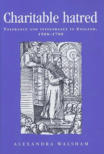 Charitable Hatred: Tolerance and Intolerance in England, 1500-1700 (2006)