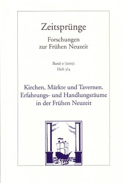 Kirchen, Märkte und Tavernen: Erfahrungs- und Handlungsräume in der Frühen Neuzeit