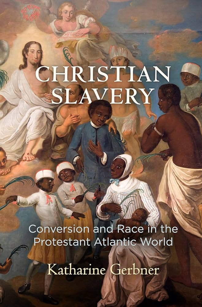 Christian Slavery: Conversion and Race in the Protestant Atlantic World (2018)