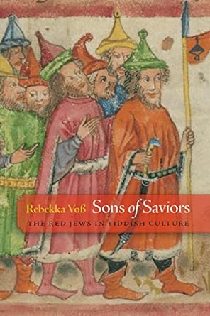 Sons of Saviors: The Red Jews in Yiddish Culture, Philadelphia: University of Pennsylvania Press (2023)