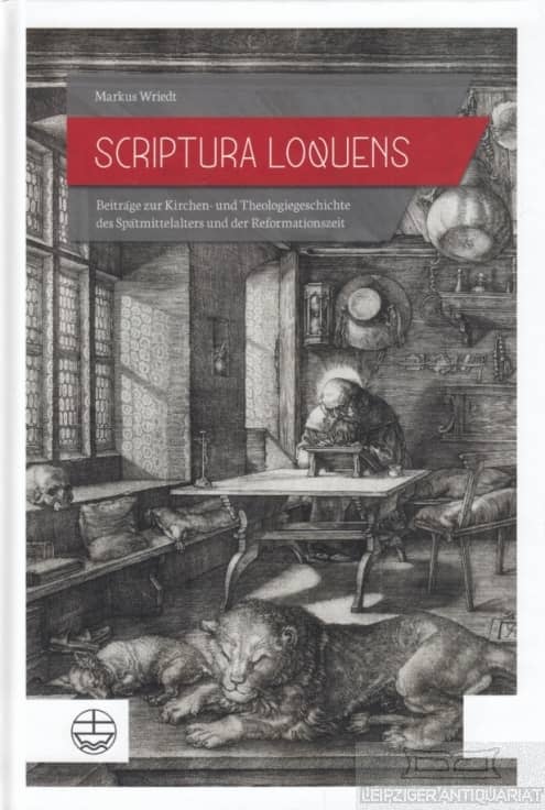 Scriptura loquens: Beiträge zur Kirchen- und Theologiegeschichte des Spätmittelalters und der Reformationszeit (2019)