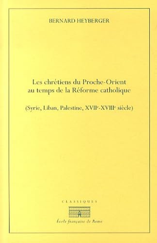 Les chrétiens du Proche-Orient: Au temps de la Réforme catholique (1994)