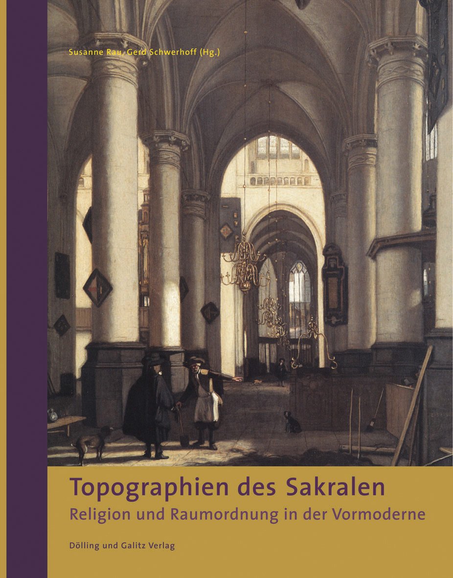 Topographien des Sakralen: Religion und Raumordnung in der Vormoderne (2008)